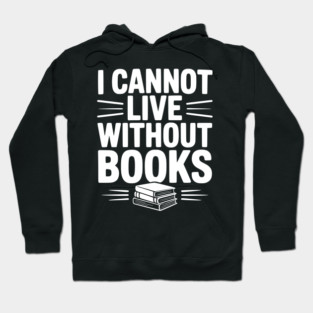 I Cannot Live Without Books Hoodie
