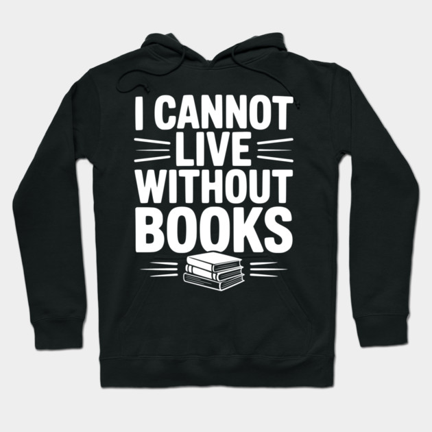 I Cannot Live Without Books Hoodie by Frank Ring