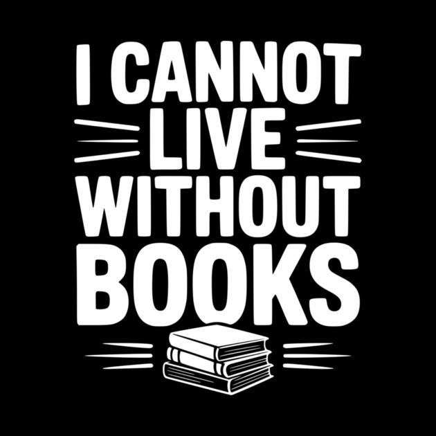 I Cannot Live Without Books by Frank Ring