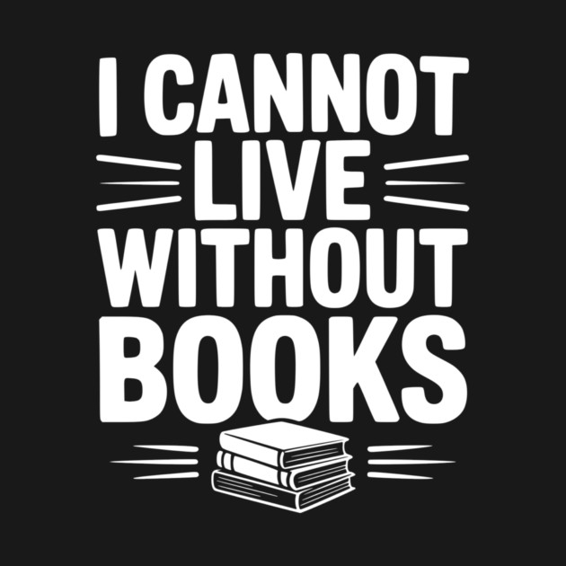 I Cannot Live Without Books by Frank Ring
