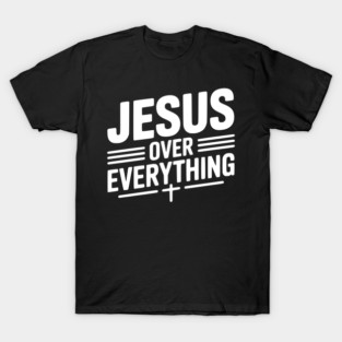 Jesus Over Everything T-Shirt