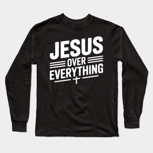Jesus Over Everything Long Sleeve T-Shirt by Frank Ring