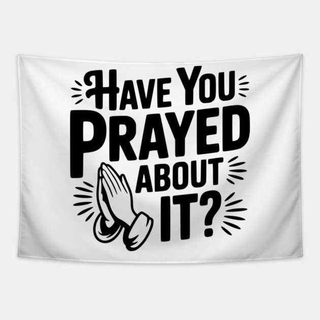 Have You Prayed About It? Tapestry by Frank Ring