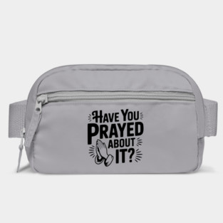 Have You Prayed About It? Bag