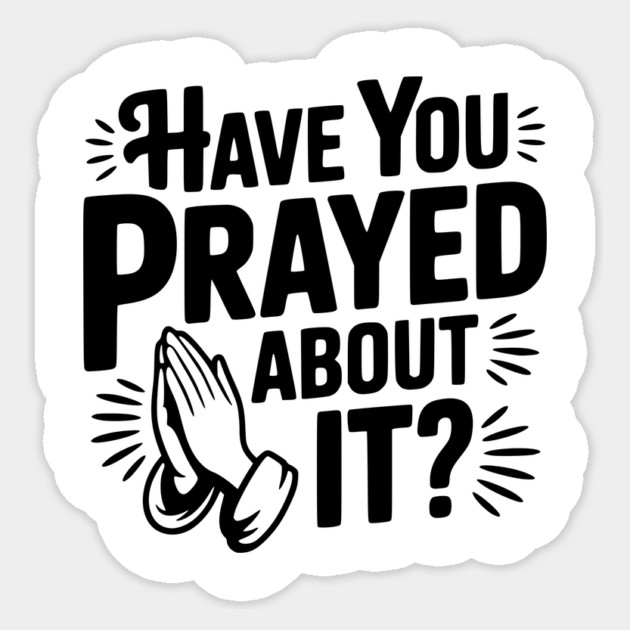 Have You Prayed About It? Sticker by Frank Ring
