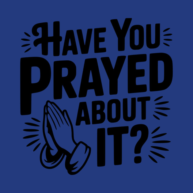 Have You Prayed About It? by Frank Ring