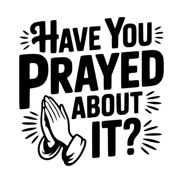 Have You Prayed About It? by Frank Ring