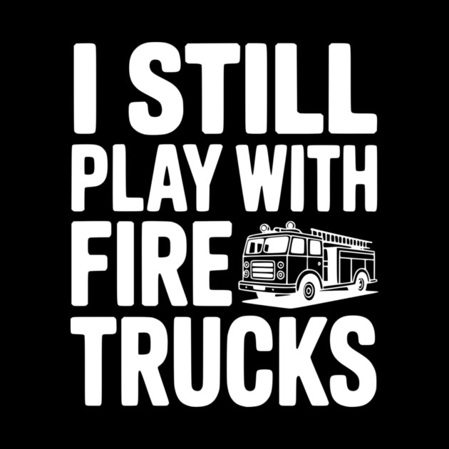 I Still Play with Fire Trucks by Frank Ring