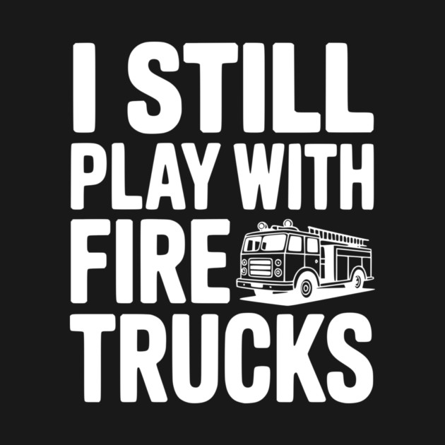 I Still Play with Fire Trucks by Frank Ring