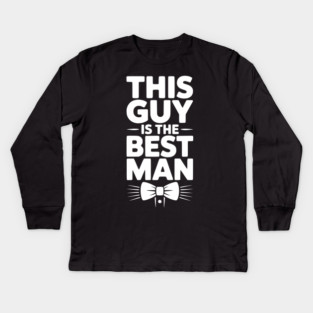 This Guy is the Best Man Kids Long Sleeve T-Shirt