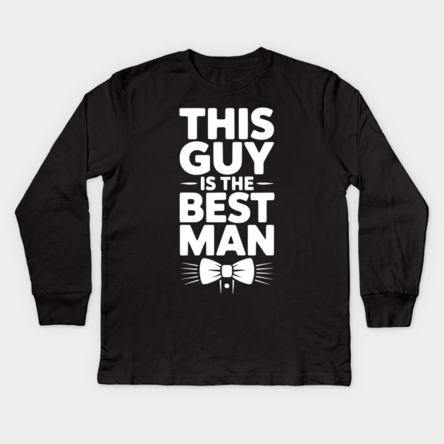 This Guy is the Best Man Kids Long Sleeve T-Shirt by Frank Ring