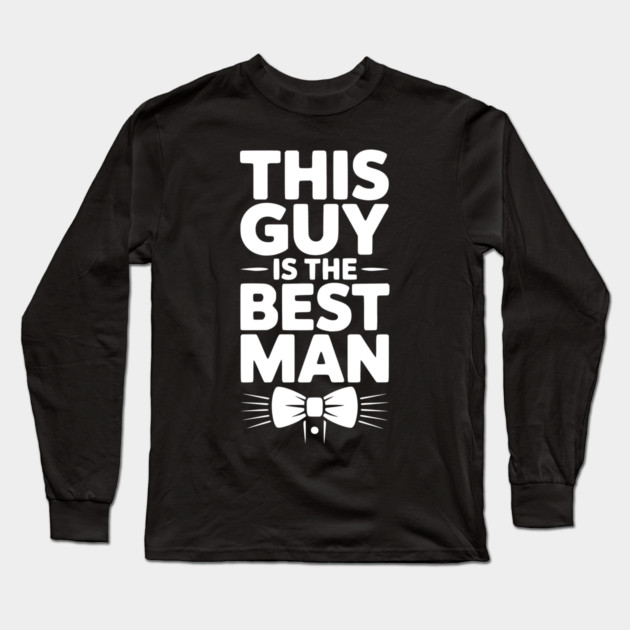 This Guy is the Best Man Long Sleeve T-Shirt by Frank Ring