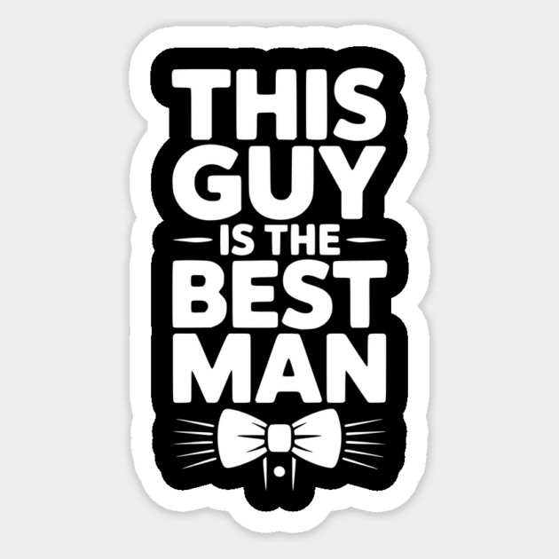 This Guy is the Best Man Sticker by Frank Ring