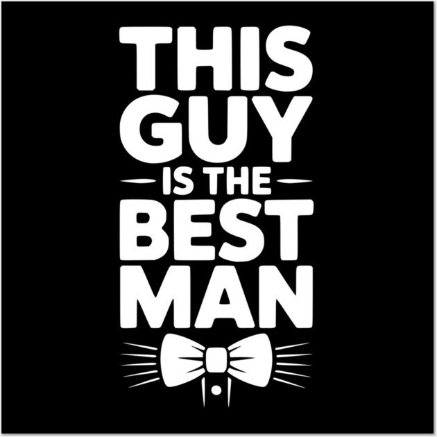 This Guy is the Best Man Wall Art by Frank Ring