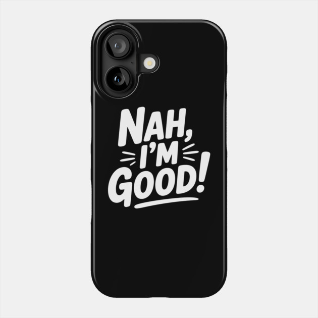 Nah, I'm Good! Phone Case by Frank Ring