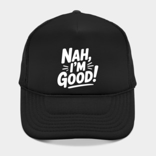 Nah, I'm Good! Hat