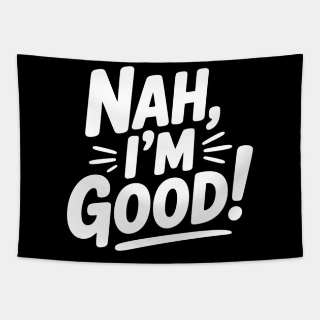 Nah, I'm Good! Tapestry by Frank Ring