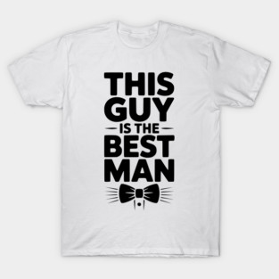 This Guy is the Best Man T-Shirt