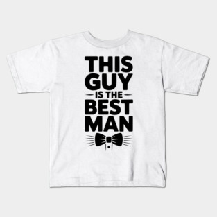 This Guy is the Best Man Kids T-Shirt