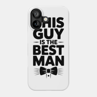 This Guy is the Best Man Phone Case