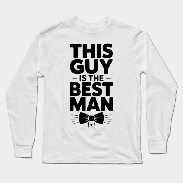 This Guy is the Best Man Long Sleeve T-Shirt by Frank Ring