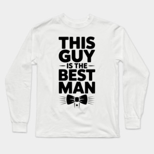 This Guy is the Best Man Long Sleeve T-Shirt