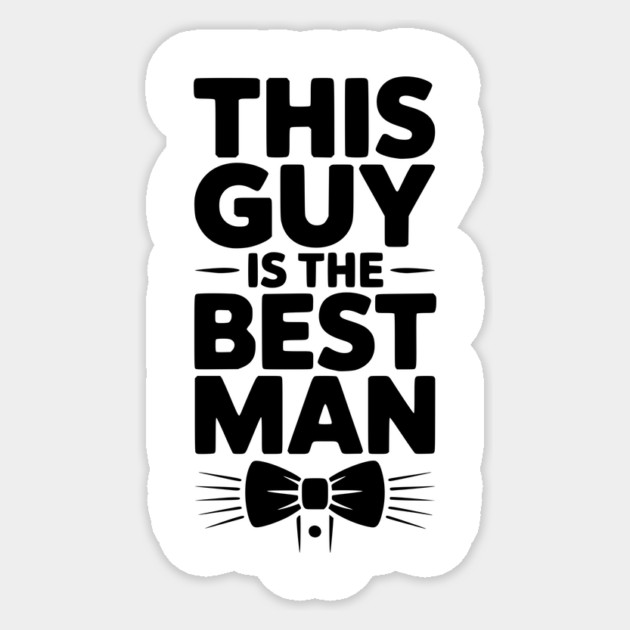 This Guy is the Best Man Sticker by Frank Ring