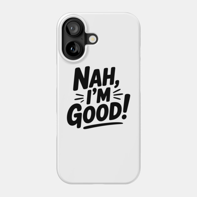 Nah, I'm Good! Phone Case by Frank Ring