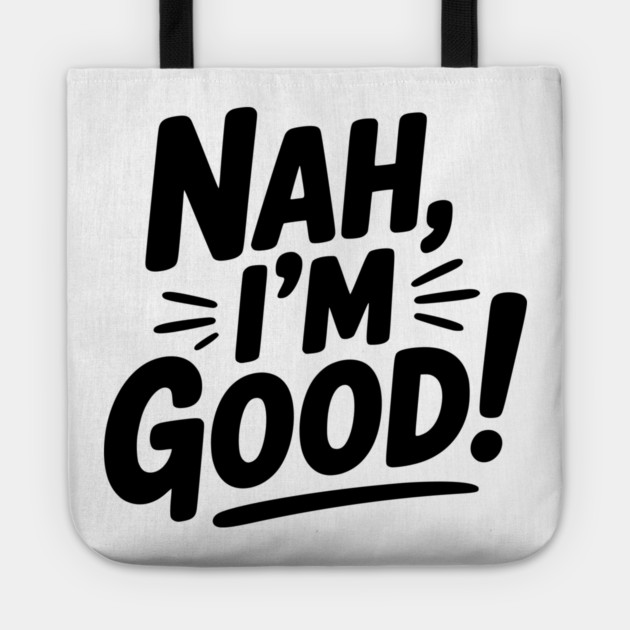 Nah, I'm Good! Tote by Frank Ring