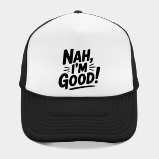 Nah, I'm Good! Hat