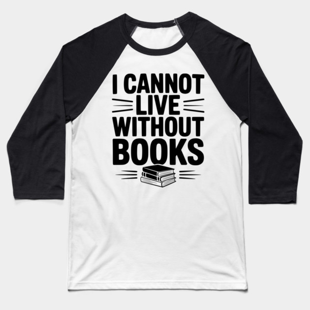 I Cannot Live Without Books Baseball T-Shirt by Frank Ring