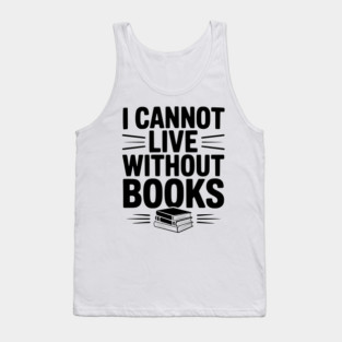 I Cannot Live Without Books Tank Top