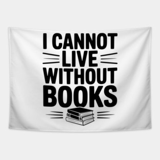 I Cannot Live Without Books Tapestry