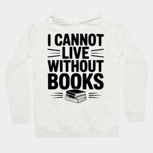I Cannot Live Without Books Hoodie