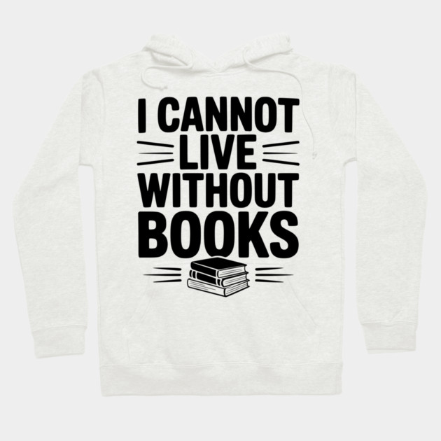 I Cannot Live Without Books Hoodie by Frank Ring