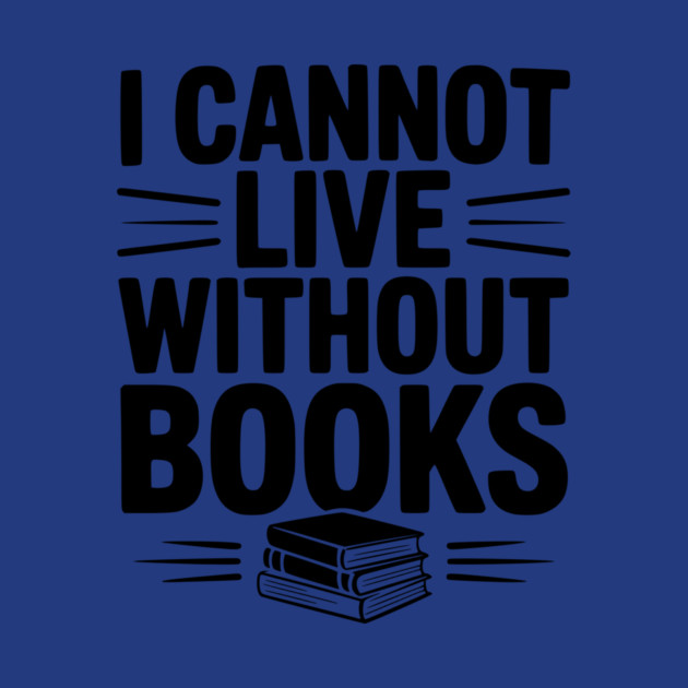 I Cannot Live Without Books by Frank Ring