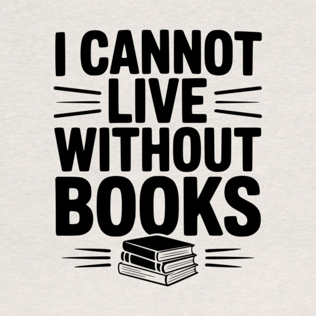 I Cannot Live Without Books by Frank Ring