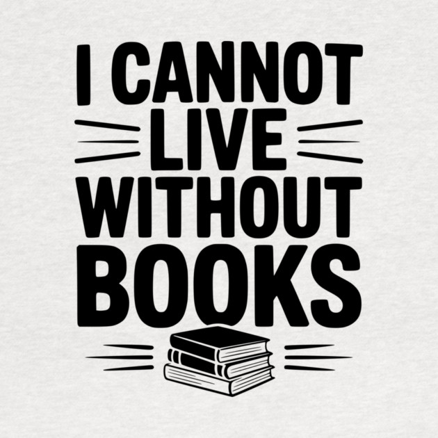 I Cannot Live Without Books by Frank Ring