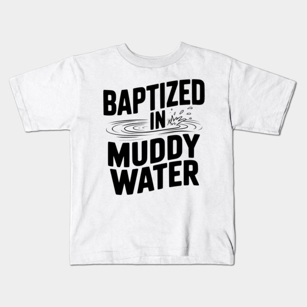 Baptized in Muddy Water Kids T-Shirt by Frank Ring