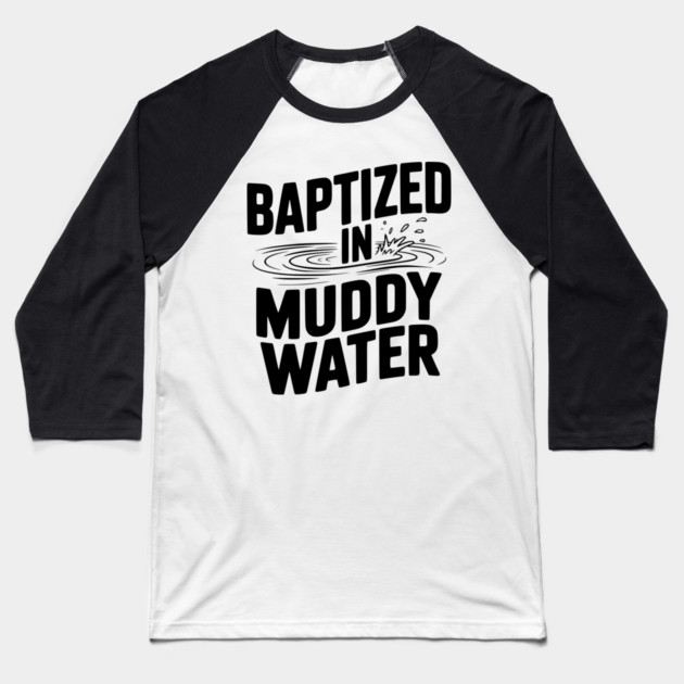 Baptized in Muddy Water Baseball T-Shirt by Frank Ring