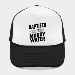 Baptized in Muddy Water Hat
