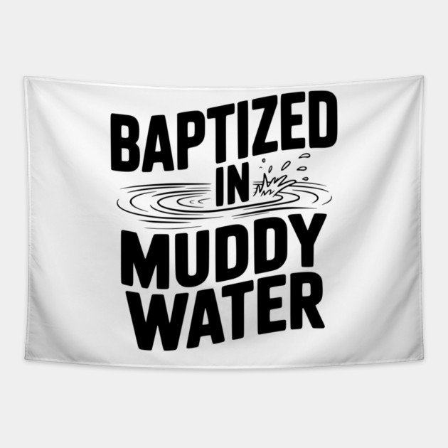 Baptized in Muddy Water Tapestry by Frank Ring