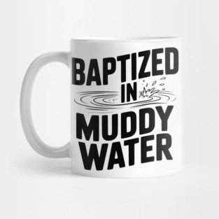 Baptized in Muddy Water Mug