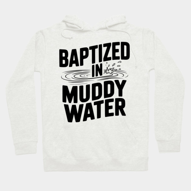 Baptized in Muddy Water Hoodie by Frank Ring
