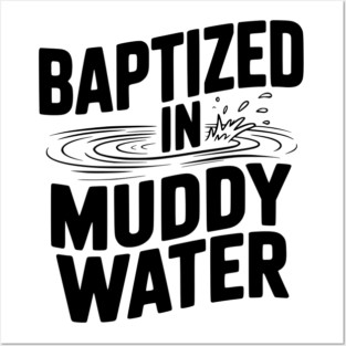 Baptized in Muddy Water Posters and Art