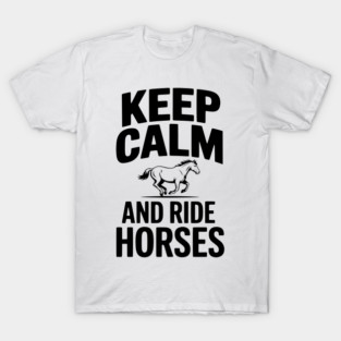 Keep Calm and Ride Horses T-Shirt
