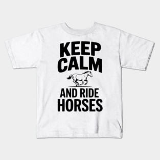 Keep Calm and Ride Horses Kids T-Shirt