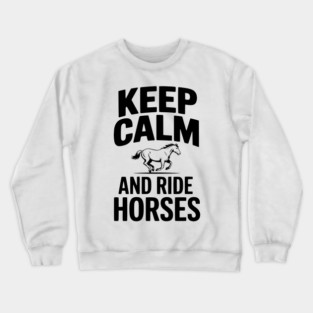 Keep Calm and Ride Horses Crewneck Sweatshirt