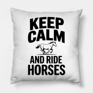 Keep Calm and Ride Horses Pillow