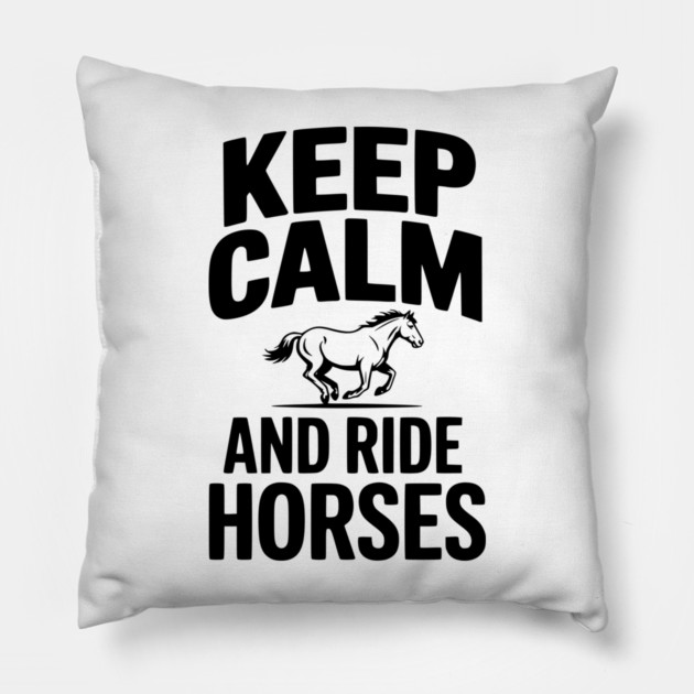 Keep Calm and Ride Horses Pillow by Frank Ring
